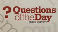 Questions of the Day