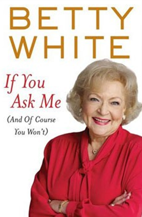 Pictured: Book jacket cover of Betty White's new 2011 book 'If You Ask Me (And Of Course You Won't).'