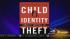 Child Identity Theft: What Every Parent Needs to Know