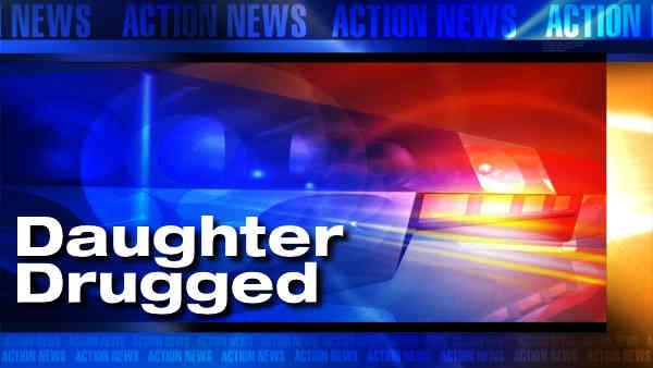 Daughter drugged